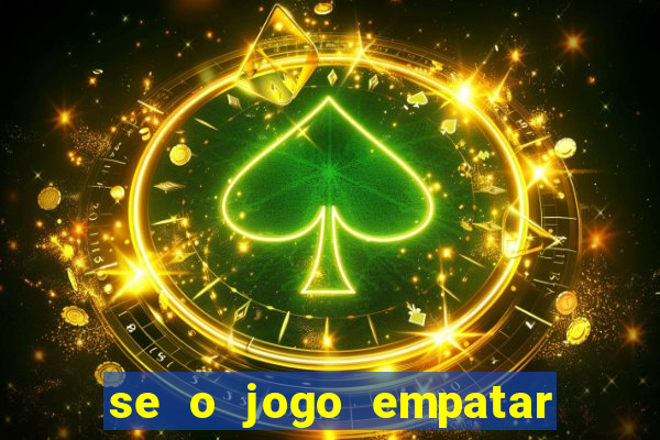 se o jogo empatar hoje quem ganha